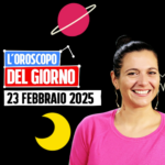 L’oroscopo di oggi, domenica 23 febbraio 2025: le previsioni segno per segno di Ginny